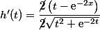 h'(t)=\dfrac{\cancel{2}\left(t-\text{e}^{-2x}\right)}{\cancel{2}\sqrt{t^2+\text{e}^{-2t}}}